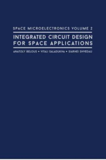 Space Microelectronics: Integrated Circuit Design for Space Applications : No. 2 by Anatoly Belous - Hardback