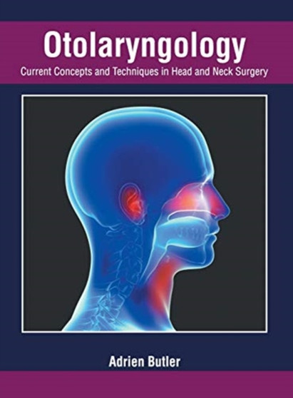 Otolaryngology: Current Concepts and Techniques in Head and Neck Surgery by Adrien Butler - Hardback