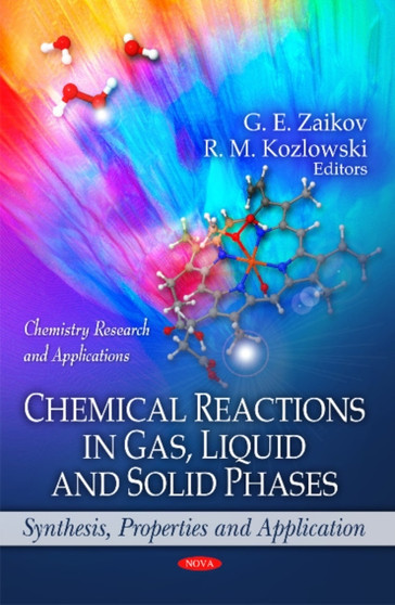 Chemical Reactions in Gas, Liquid & Solid Phases : Synthesis, Properties & Application by G E Zaikov - Hardback