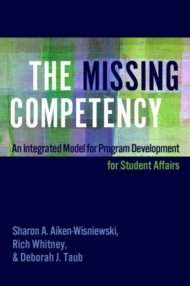 The Missing Competency : An Integrated Model for Program Development for Student Affairs by Sharon A. Aiken-Wisniewski - Hardback