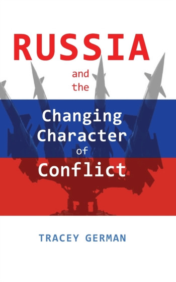 Russia and the Changing Character of Conflict by Tracey C German - Hardback