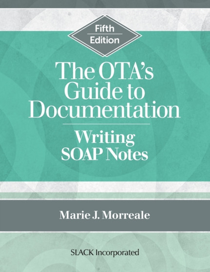 The OTA's Guide to Documentation : Writing SOAP Notes by Marie J. Morreale - Paperback