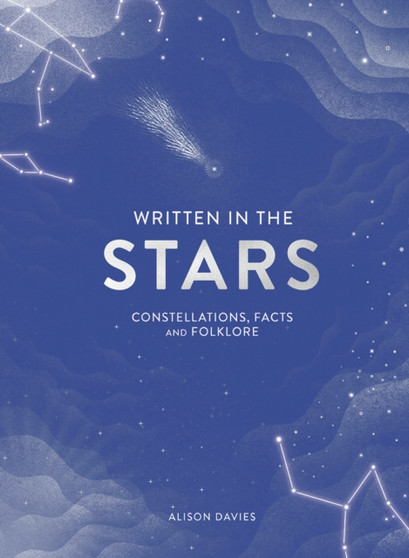 Written in the Stars : Constellations, Facts and Folklore by Alison Davies - Hardback