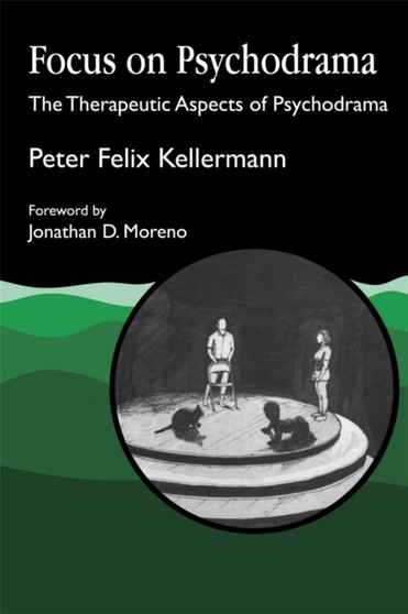 Focus on Psychodrama : The Therapeutic Aspects of Psychodrama by Peter Felix Kellermann - Paperback