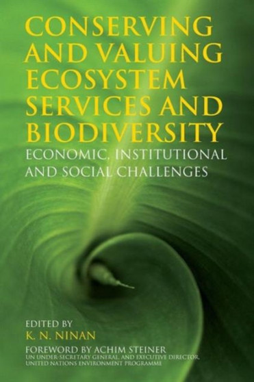 Conserving and Valuing Ecosystem Services and Biodiversity : Economic, Institutional and Social Challenges by K N Ninan - Paperback