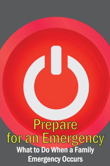Prepare for an Emergency : What to Do When a Family Emergency Occurs by Markus Einstolz - Paperback