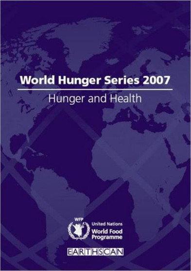 Hunger and Health : World Hunger Series 2007 by United Nations World Food Programme - Paperback