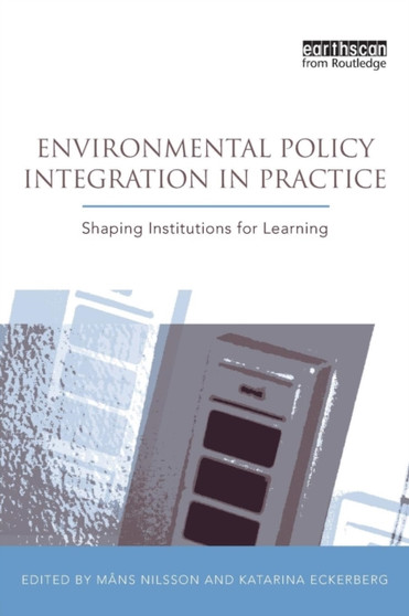 Environmental Policy Integration in Practice : Shaping Institutions for Learning by Mans Nilsson - Paperback