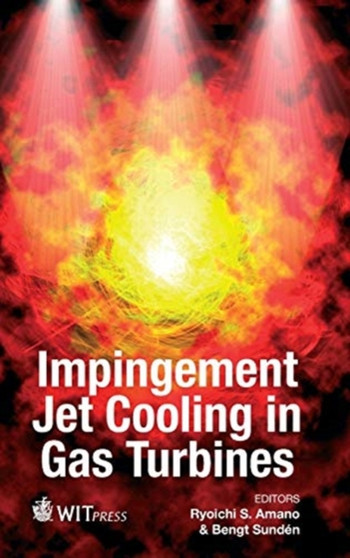 Impingement Jet Cooling in Gas Turbines : 25 by R.S. Amano - Hardback