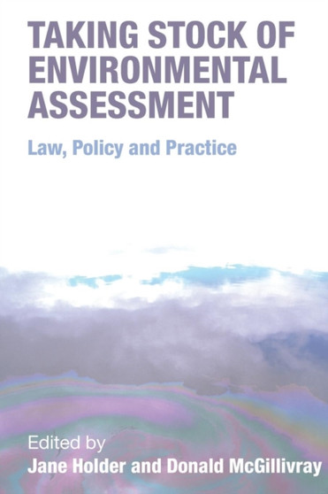 Taking Stock of Environmental Assessment : Law, Policy and Practice by Jane Holder - Paperback