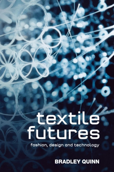 Textile Futures : Fashion, Design and Technology by Bradley Quinn - Hardback