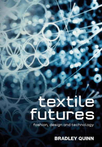 Textile Futures : Fashion, Design and Technology by Bradley Quinn - Paperback