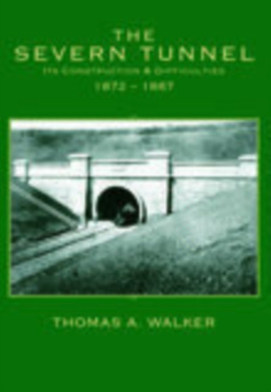 Severn Tunnel, Its Construction and Difficulties 1872-1887 by Thomas A Walker - Paperback