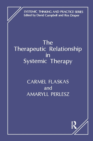 The Therapeutic Relationship in Systemic Therapy by Carmel Flaskas - Paperback