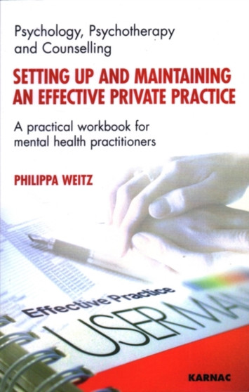 Setting Up and Maintaining an Effective Private Practice : A Practical Workbook for Mental Health Practitioners by Philippa Weitz - Paperback