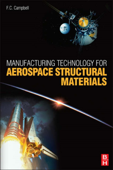 Manufacturing Technology for Aerospace Structural Materials by Flake C Campbell Jr - Hardback