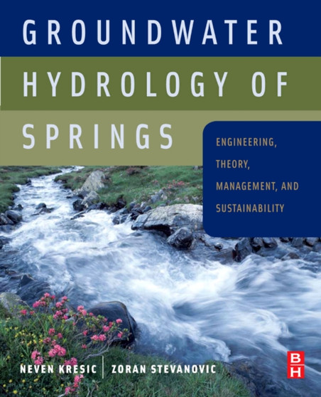 Groundwater Hydrology of Springs : Engineering, Theory, Management and Sustainability by Neven Kresic - Hardback