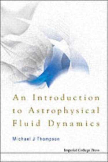 Introduction To Astrophysical Fluid Dynamics, An by Michael John Thompson - Paperback