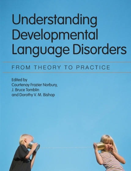 Understanding Developmental Language Disorders : From Theory to Practice by Courtenay Frazier Norbury - Paperback