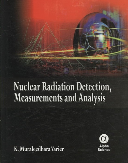 Nuclear Radiation Detection, Measurements and Analysis by K.Muraleedhara Varier - Hardback