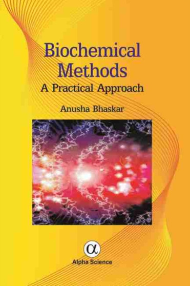 Biochemical Methods : A Practical Approach by Anusha Bhaskar - Hardback