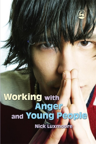 Working with Anger and Young People by Nick Luxmoore - Paperback