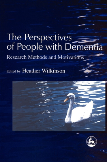 The Perspectives of People with Dementia : Research Methods and Motivations by Heather Wilkinson - Paperback