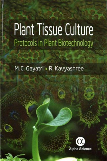 Plant Tissue Culture : Protocols in Plant Biotechnology by M.C. Gayatri - Hardback