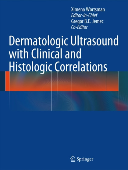 Dermatologic Ultrasound with Clinical and Histologic Correlations by Ximena Wortsman - Hardback