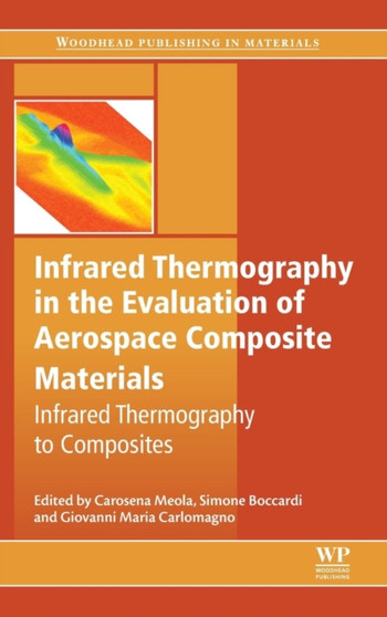 Infrared Thermography in the Evaluation of Aerospace Composite Materials : Infrared Thermography to Composites by Carosena Meola - Hardback