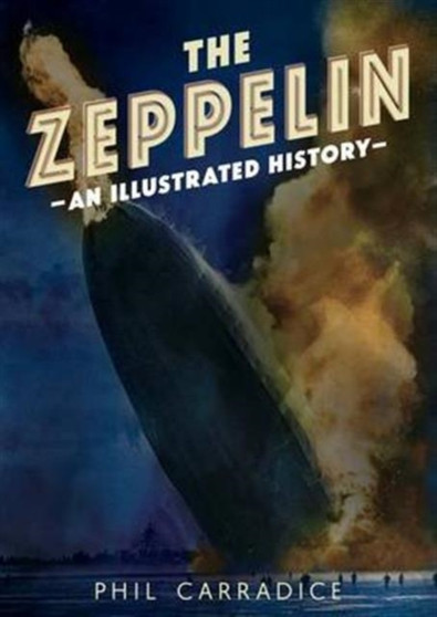 The Zeppelin : An Illustrated History by Phil Carradice - Paperback