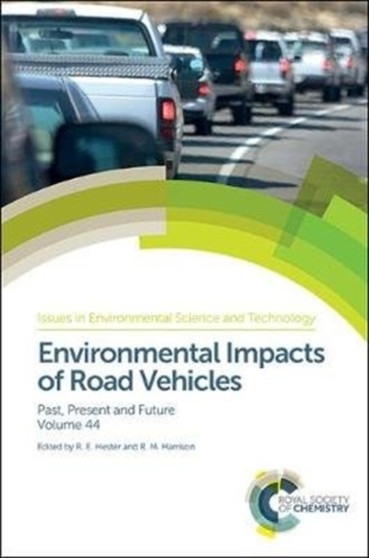 Environmental Impacts of Road Vehicles : Past, Present and Future : Volume 44 by R M Harrison - Hardback