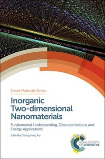 Inorganic Two-dimensional Nanomaterials : Fundamental Understanding, Characterizations and Energy Applications : Volume 28 by Changzheng Wu - Hardback