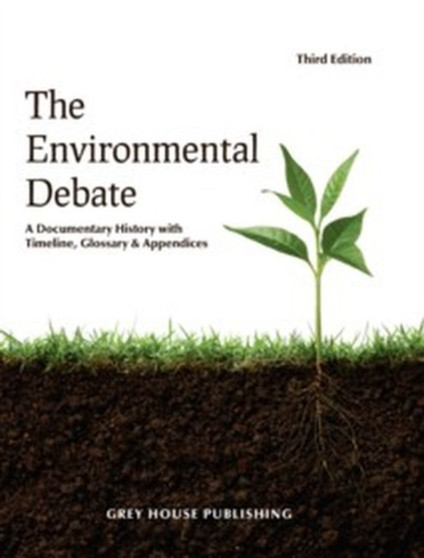 The Environmental Debate : A Documentary History by Grey House Publishing - Hardback