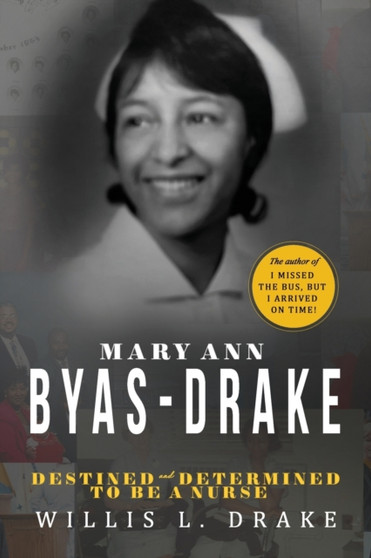 Mary Ann Byas-Drake : Destined and Determined To Be A Nurse by Willis L Drake - Paperback