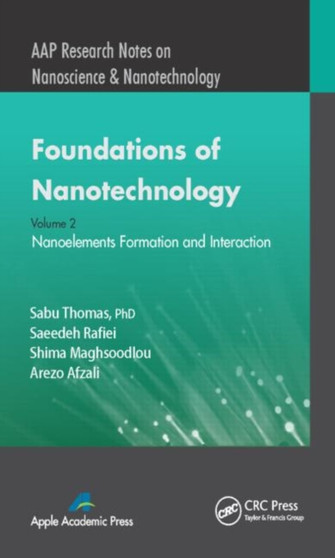 Foundations of Nanotechnology, Volume Two : Nanoelements Formation and Interaction by Sabu Thomas - Hardback Foundations of Nanotechnology, Volume Two : Nanoelements Formation and Interaction by Sabu Thomas - Hardback