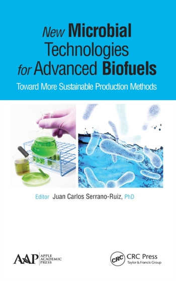 New Microbial Technologies for Advanced Biofuels : Toward More Sustainable Production Methods by Juan Carlos Serrano-Ruiz - Hardback