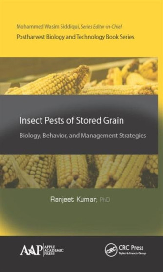 Insect Pests of Stored Grain : Biology, Behavior, and Management Strategies by Ranjeet Kumar - Hardback