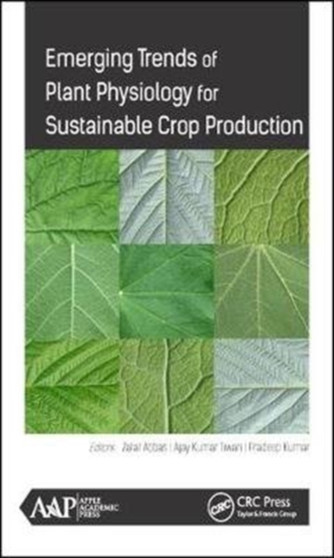 Emerging Trends of Plant Physiology for Sustainable Crop Production by PhD. Zafar Abbas - Hardback