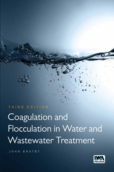 Coagulation and Flocculation in Water and Wastewater Treatment by John Bratby - Hardback
