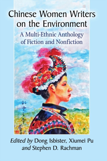 Chinese Women Writers on the Environment : A Multi-Ethnic Anthology of Fiction and Nonfiction by Dong Isbister - Paperback