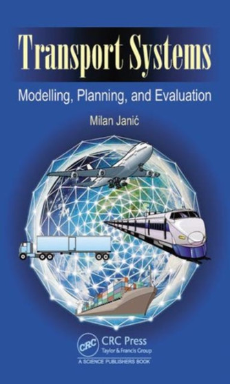 Transport Systems : Modelling, Planning, and Evaluation by Milan Janic - Hardback