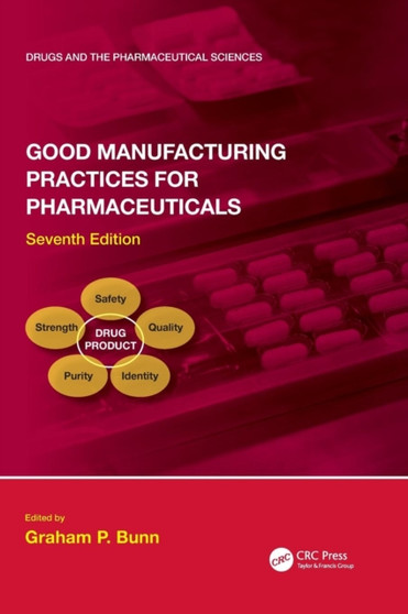 Good Manufacturing Practices for Pharmaceuticals, Seventh Edition by Graham P. Bunn - Hardback