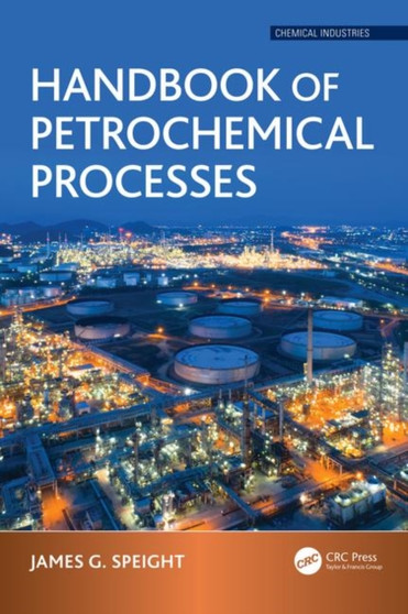 Handbook of Petrochemical Processes by James G. Speight - Hardback
