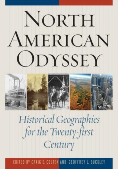 North American Odyssey : Historical Geographies for the Twenty-first Century by Craig E. Colten - Hardback