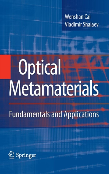 Optical Metamaterials : Fundamentals and Applications by Wenshan Cai - Hardback