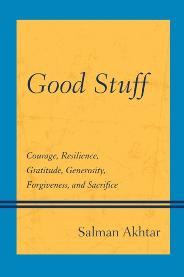 Good Stuff : Courage, Resilience, Gratitude, Generosity, Forgiveness, and Sacrifice by Salman professor of psychiatry Jefferson Medical College; training and - Paperback