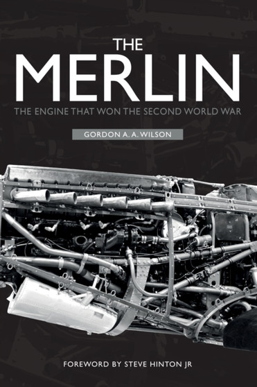 The Merlin : The Engine That Won the Second World War by Gordon A.A. Wilson - Hardback