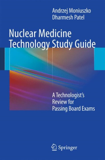 Nuclear Medicine Technology Study Guide : A Technologist's Review for Passing Board Exams by Andrzej Moniuszko - Paperback