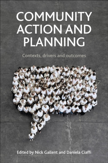 Community Action and Planning : Contexts, Drivers and Outcomes by Nick Gallent - Hardback